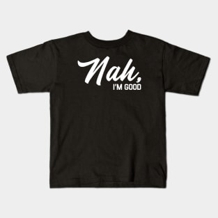 Nah Im Good Kids T-Shirt